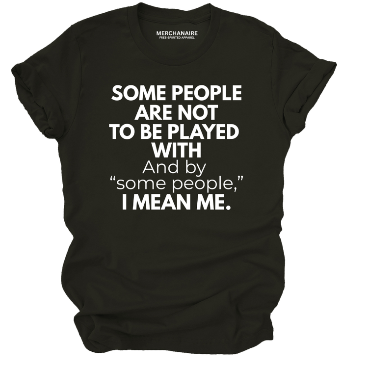 Some People Are Not To Be Played With T-Shirt - Black T-Shirt Merchanaire