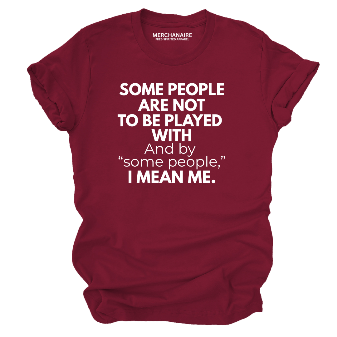 Some People Are Not To Be Played With T-Shirt - Burgundy T-Shirt Merchanaire