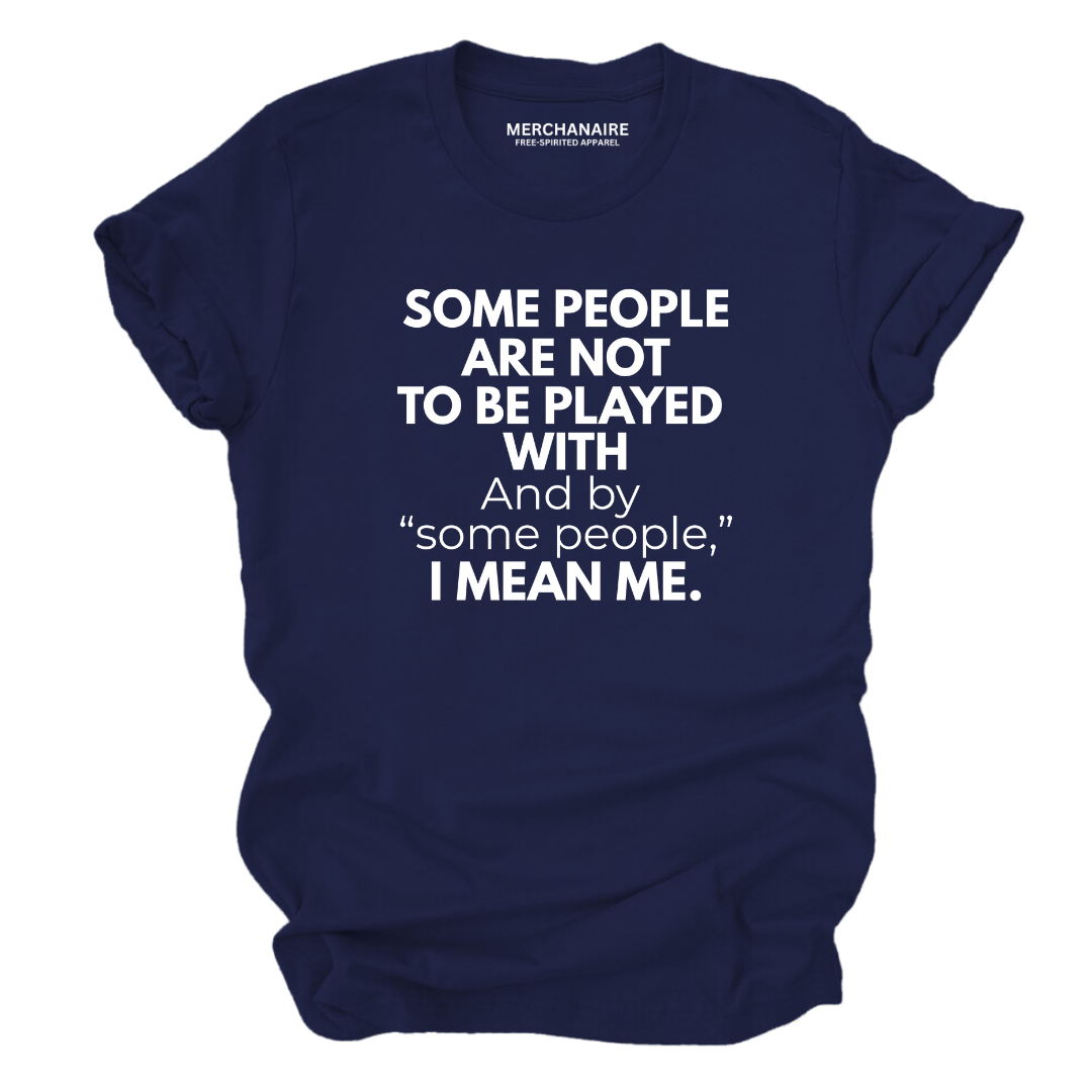 Some People Are Not To Be Played With T-Shirt - Navy T-Shirt Merchanaire