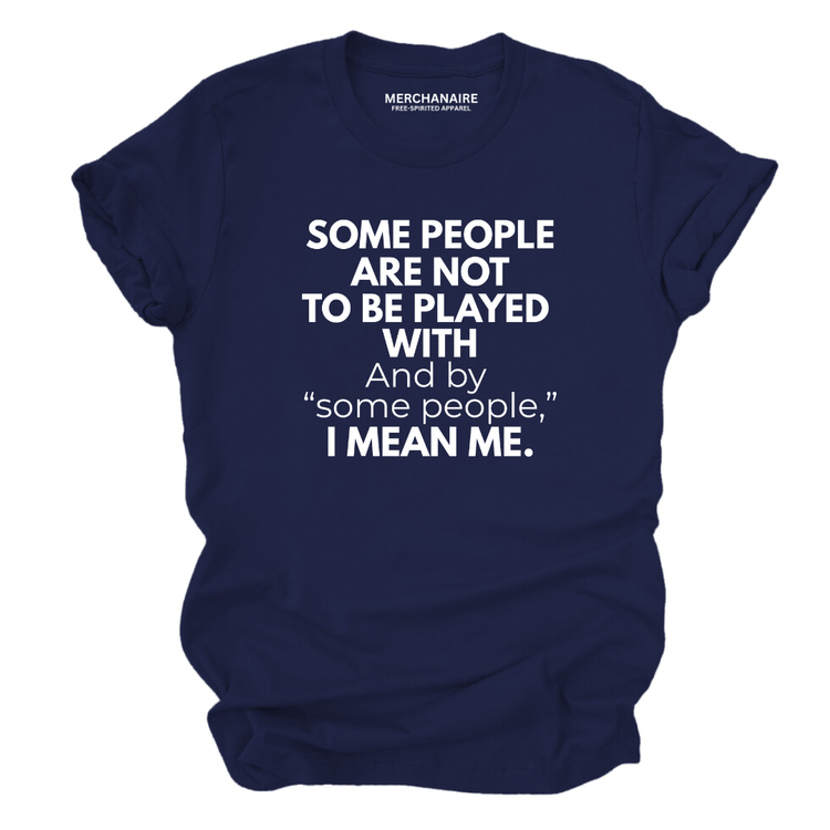 Some People Are Not To Be Played With T-Shirt - Navy T-Shirt Merchanaire