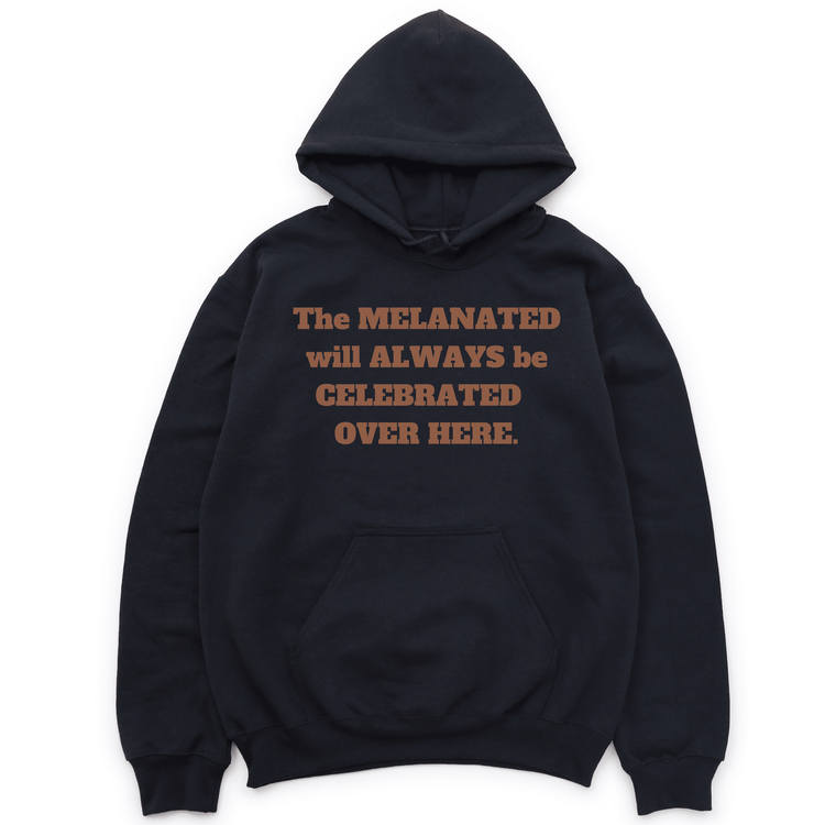The Melanated Will Always Be Celebrated Hoodie - Black Hoodie Merchanaire