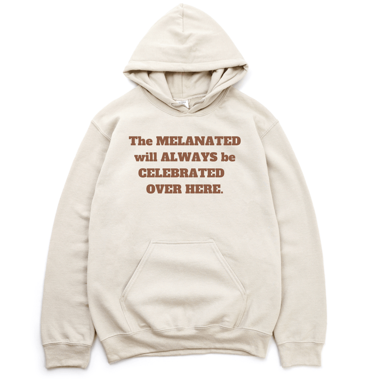 The Melanated Will Always Be Celebrated Hoodie - TAN Hoodie Merchanaire