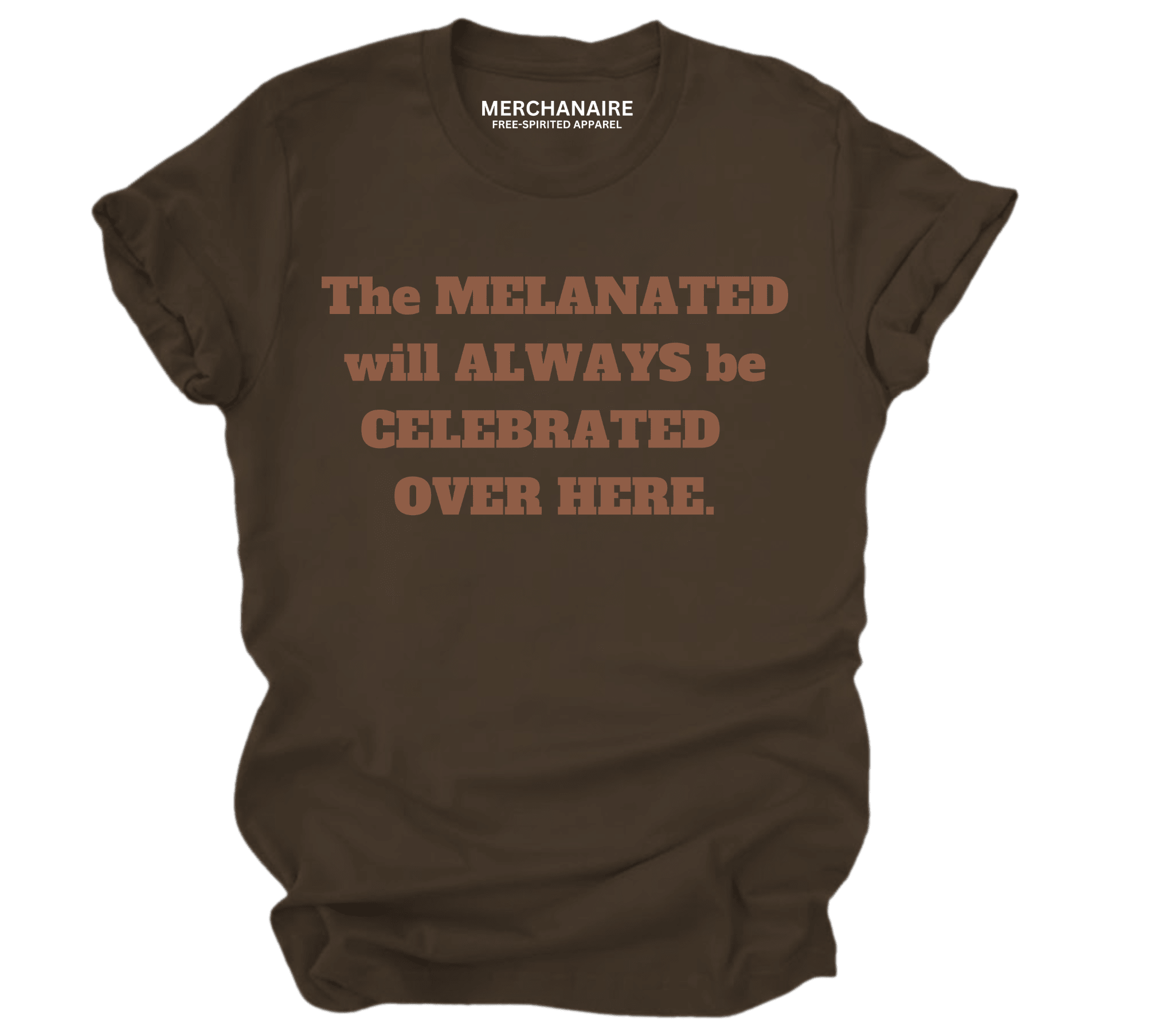 The Melanated Will Always Be Celebrated T-Shirt - Dark Brown T-Shirt Merchanaire