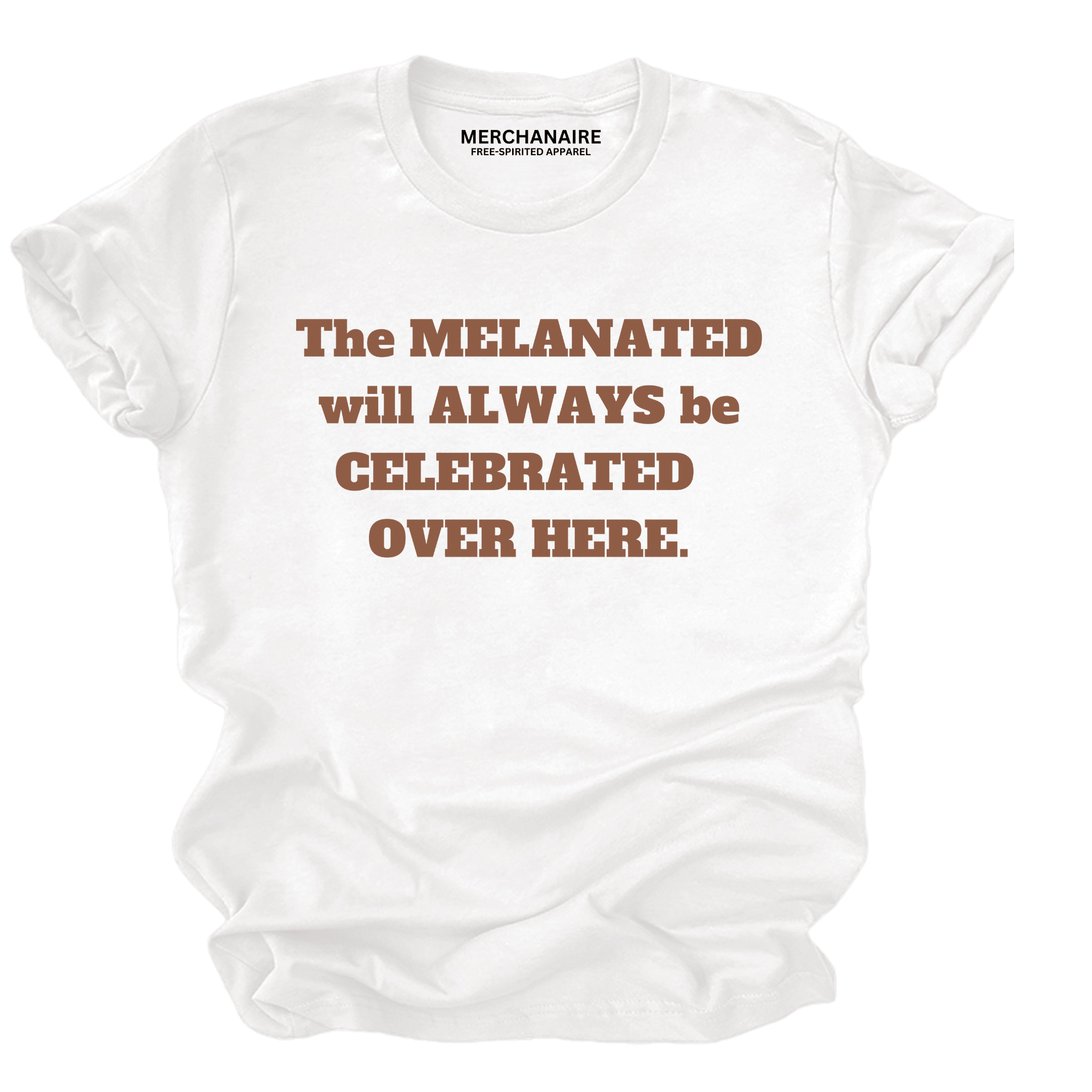 The Melanated Will Always Be Celebrated T-Shirt - White T-Shirt Merchanaire