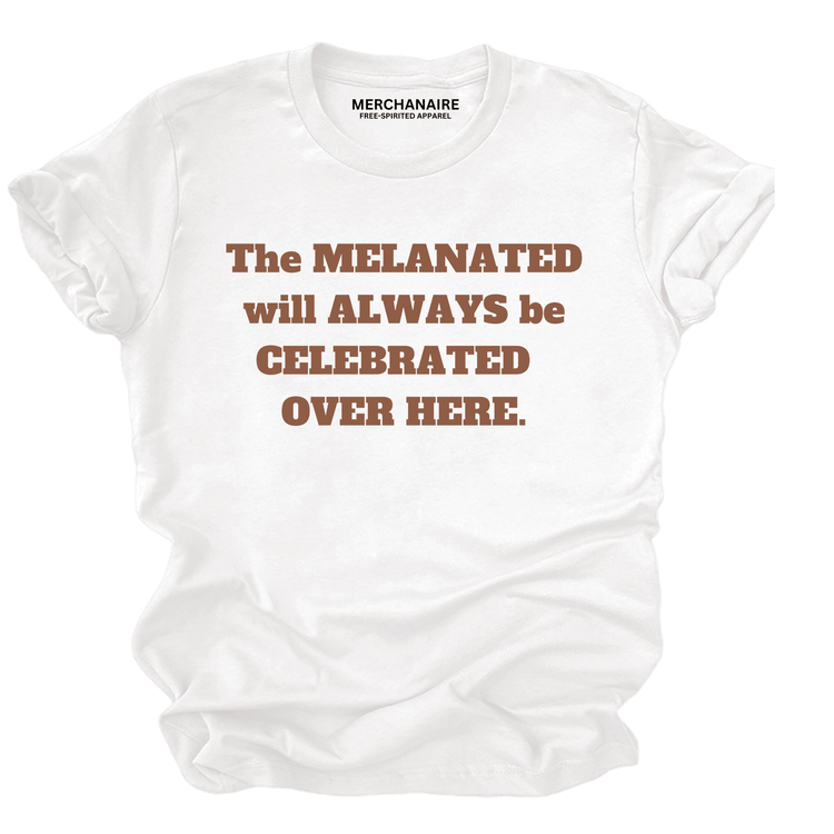 The Melanated Will Always Be Celebrated T-Shirt - White T-Shirt Merchanaire