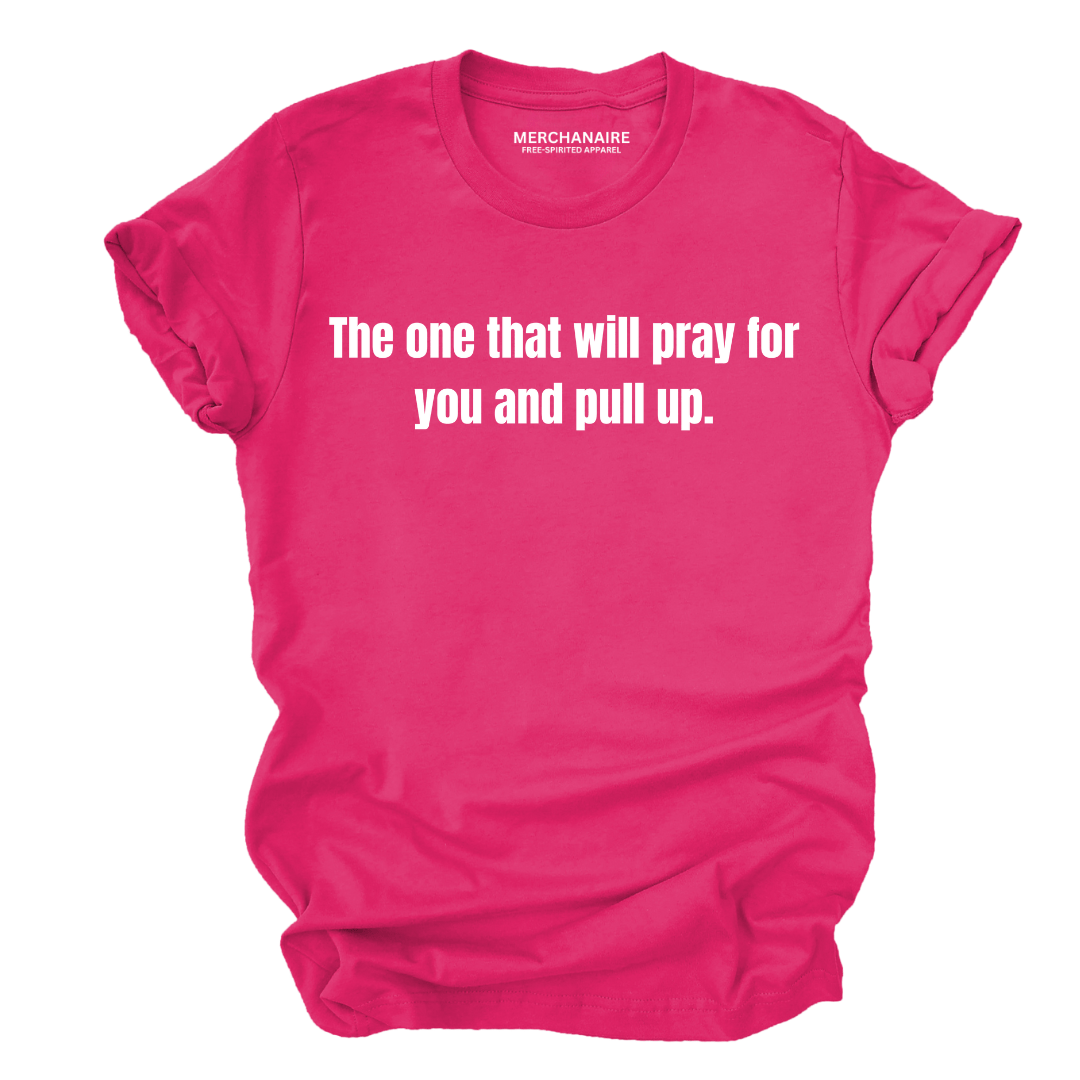 The one that will pray for you and pull u T-Shirt - BERRY T - SHIRT Merchanaire