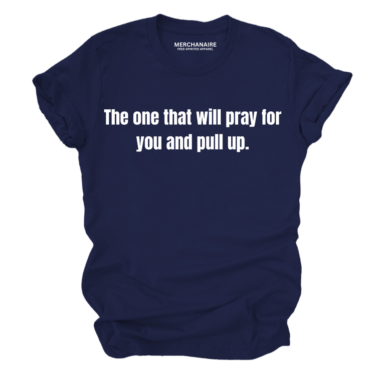 The one that will pray for you and pull u T-Shirt - ROYAL BLUE T - SHIRT Merchanaire