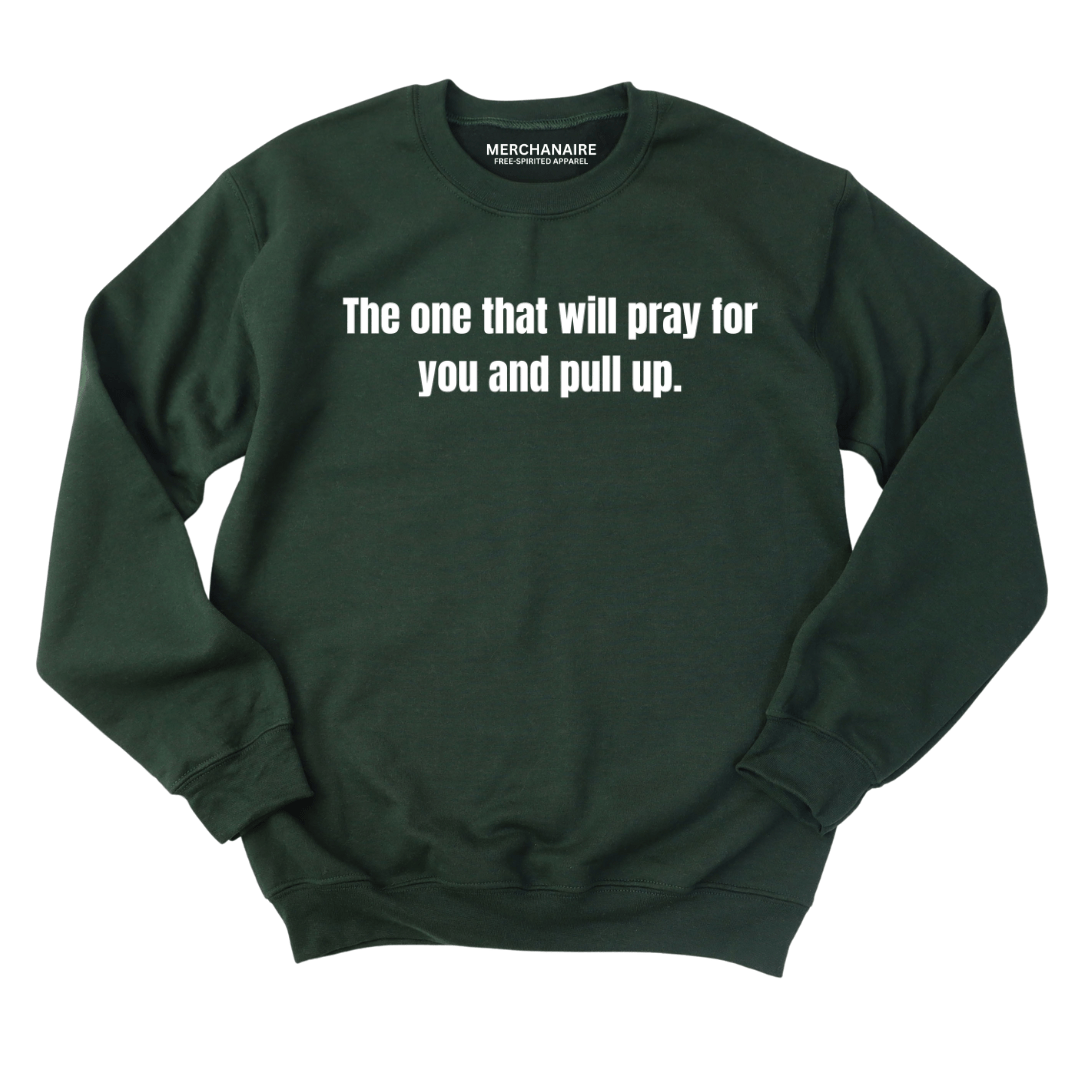 The One That Will Pray For You And Pull Up - Sweatshirt - FOREST GREEN Sweatshirt Merchanaire