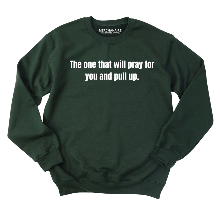 The One That Will Pray For You And Pull Up - Sweatshirt - FOREST GREEN Sweatshirt Merchanaire