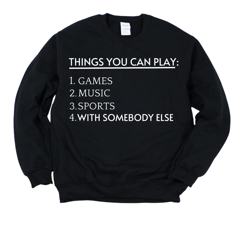THINGS YOU CAN PLAY CREWNECK - BLACK WHITE LETTERS SWEATSHIRTS Merchanaire