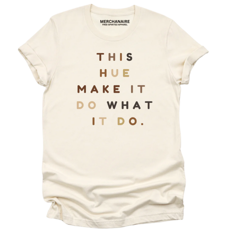 THIS HUE MAKE IT DO WHAT IT DO T - SHIRT - Beige T-Shirt Merchanaire