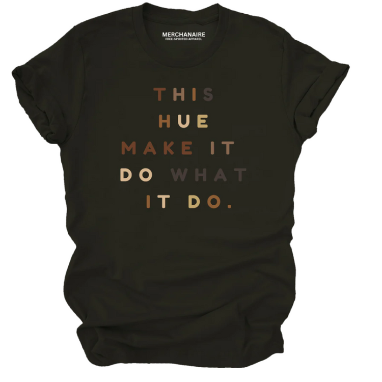 THIS HUE MAKE IT DO WHAT IT DO T - SHIRT - Black T-Shirt Merchanaire