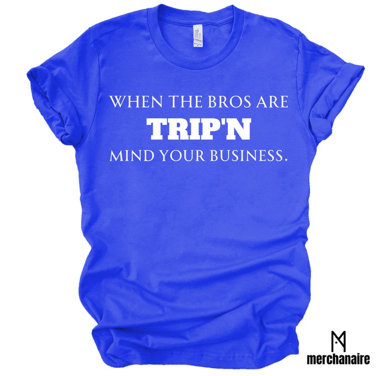 WHEN THE BROS ARE TRIP'N MIND YOUR BUSINESS - BLUE Shirts & Tops Merchanaire