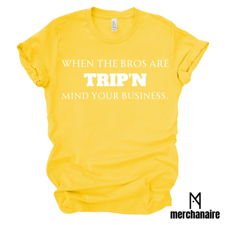 WHEN THE BROS ARE TRIP'N MIND YOUR BUSINESS - GOLD Shirts & Tops Merchanaire