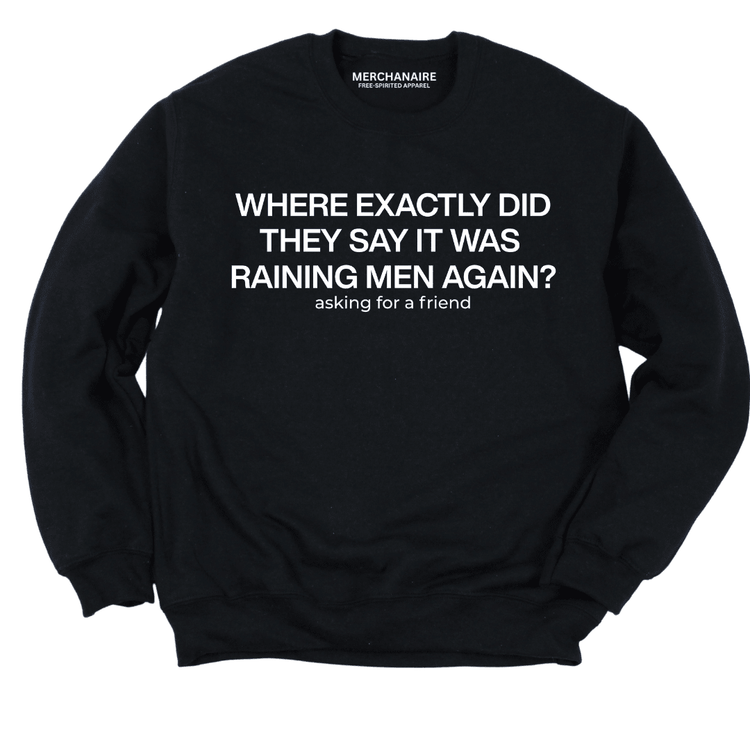 Where Exactly Did They Say It Was Raining Men Again Sweatshirt - Black Sweatshirt Merchanaire