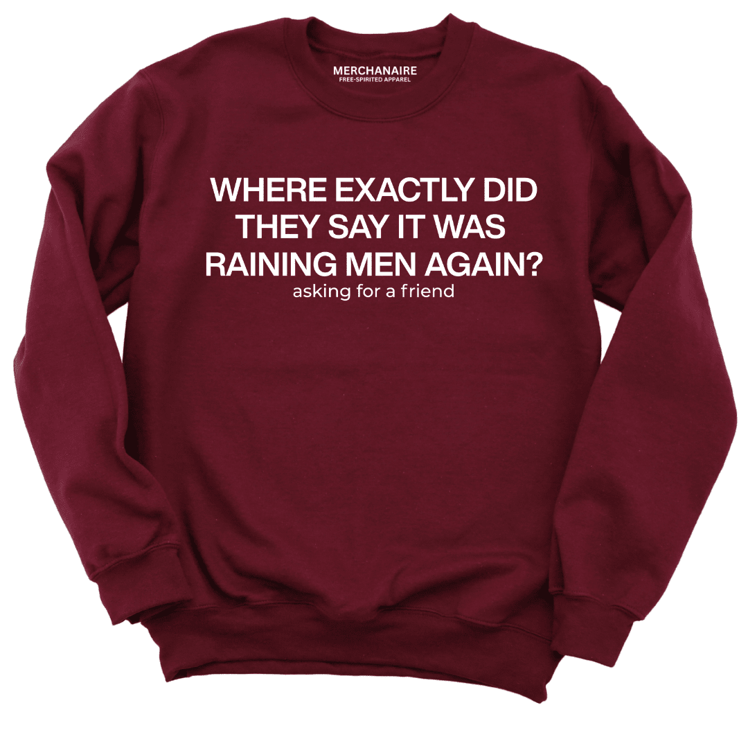 Where Exactly Did They Say It Was Raining Men Again Sweatshirt - Burgundy Sweatshirt Merchanaire