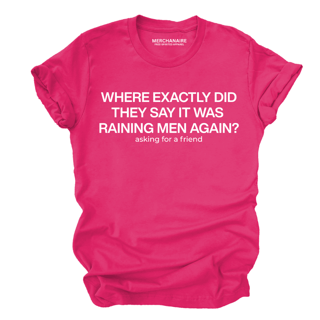 Where Exactly Did They Say It Was Raining Men Again T-Shirt - Berry T-Shirt Merchanaire