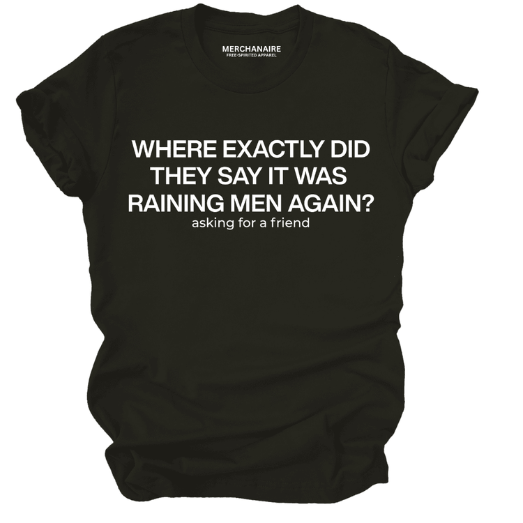 Where Exactly Did They Say It Was Raining Men Again T-Shirt - Black T-Shirt Merchanaire