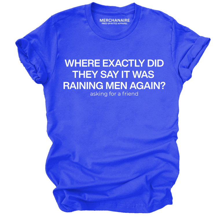 Where Exactly Did They Say It Was Raining Men Again T-Shirt - Blue T-Shirt Merchanaire