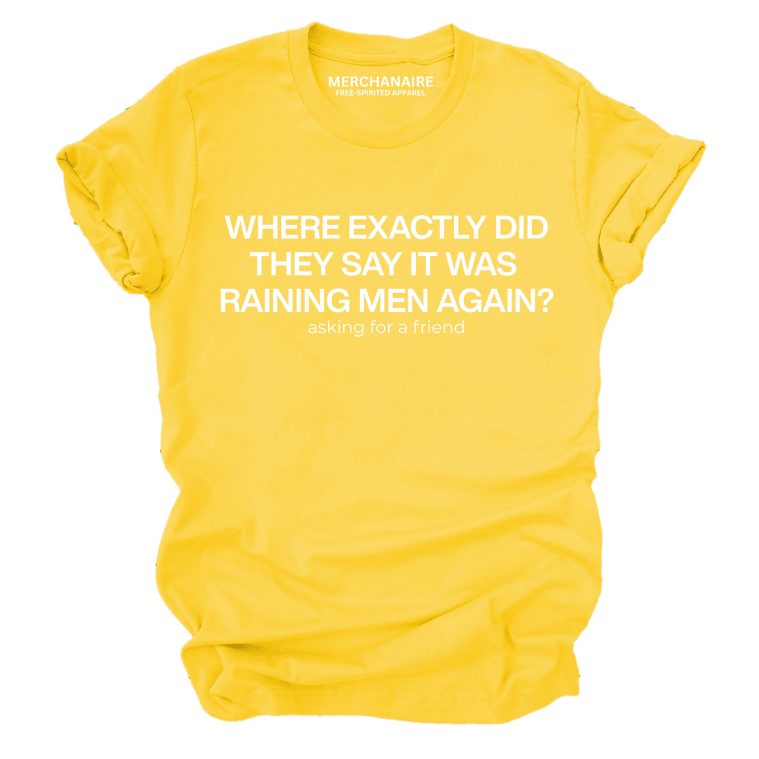 Where Exactly Did They Say It Was Raining Men Again T-Shirt - Yellow T-Shirt Merchanaire
