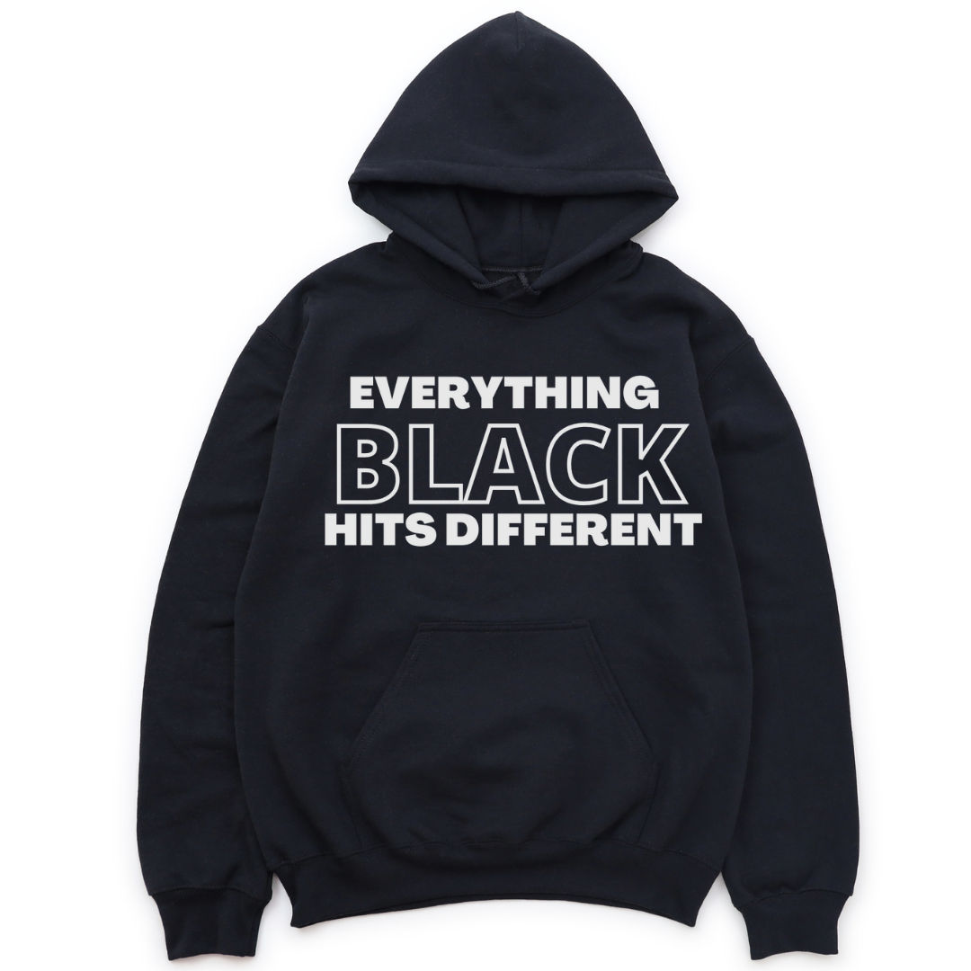 EVERYTHING BLACK HITS DIFFERENT HOODIE