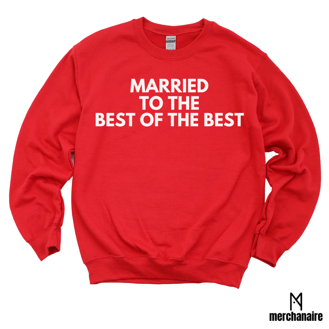 MARRIED TO THE BEST OF THE BEST SWEATSHIRT