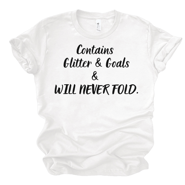 CONTAINS GLITTER & GOALS & WILL NEVER FOLD - WHITE T-Shirt Merchanaire