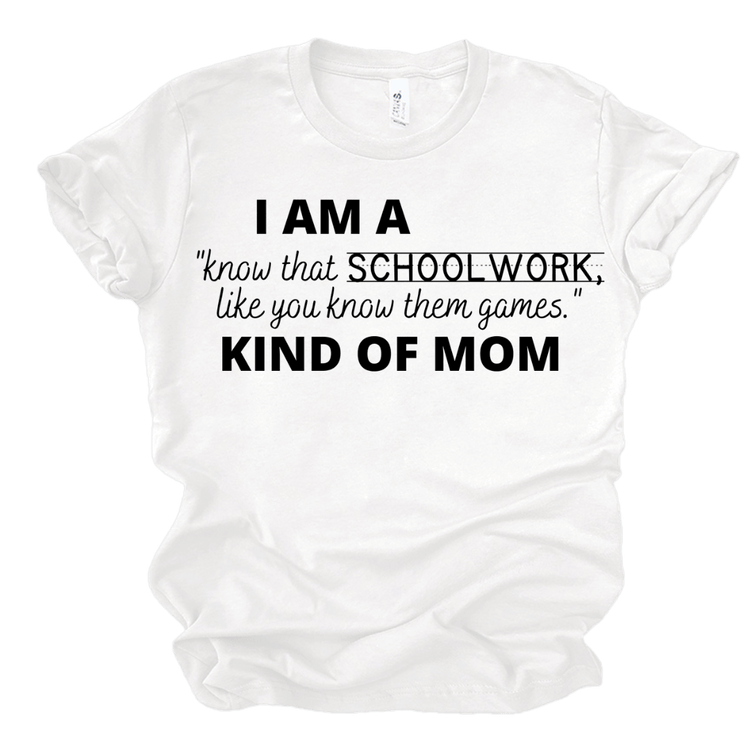 I AM A KNOW THAT SCHOOLWORK LIKE YOU KNOW THEM GAMES KIND OF MOM - WHITE Shirts & Tops Merchanaire