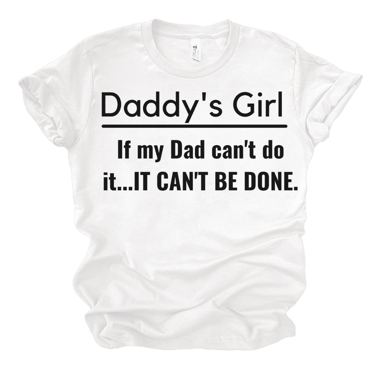 IF MY DAD CAN'T DO IT...IT CAN'T BE DONE - WHITE Shirts & Tops Merchanaire