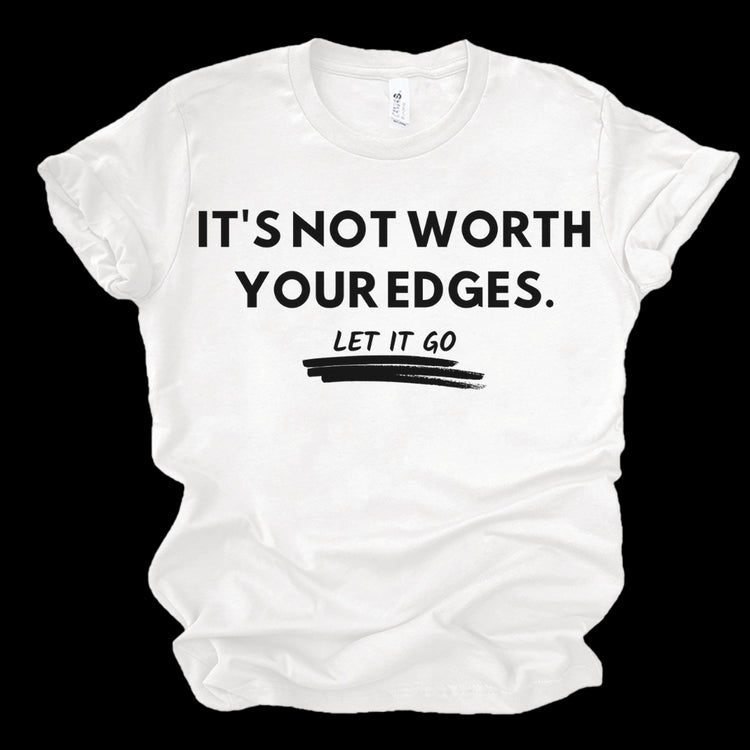 IT'S NOT WORTH YOUR EDGES - WHITE T-Shirt Merchanaire
