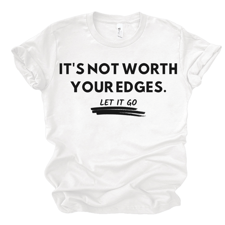 IT'S NOT WORTH YOUR EDGES - WHITE T-Shirt Merchanaire
