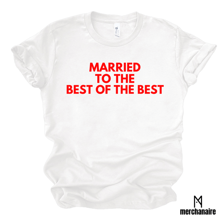 MARRIED TO THE BEST OF THE BEST - WHITE WITH RED LETTERS Shirts & Tops Merchanaire