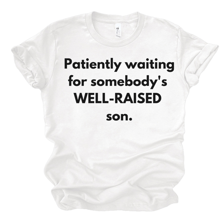 PATIENTLY WAITING FOR SOMEBODY'S WELL - RAISED SON - WHITE Shirts & Tops Merchanaire