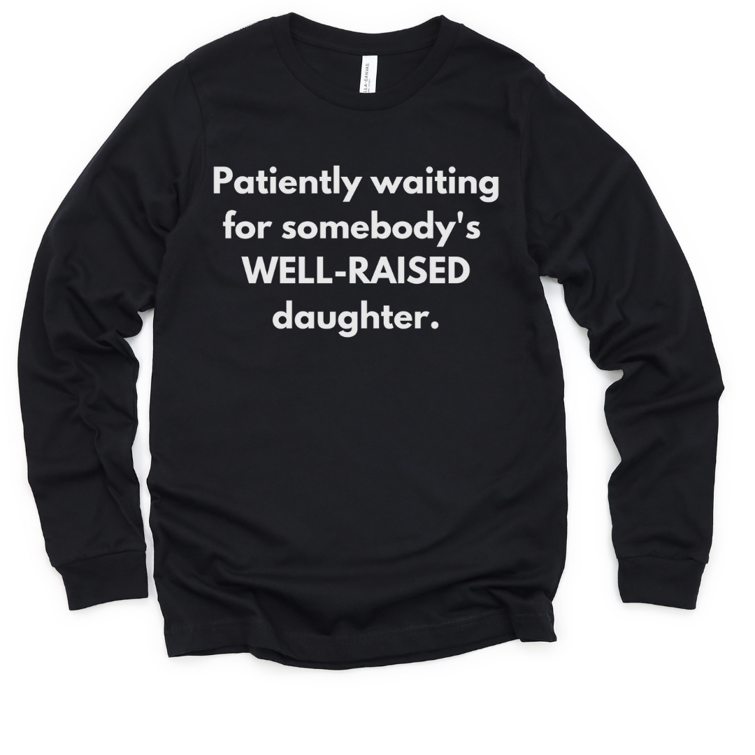 PATIENTLY WAITING FOR SOMEBODY'S WELL-RAISED DAUGHTER LONG SLEEVE