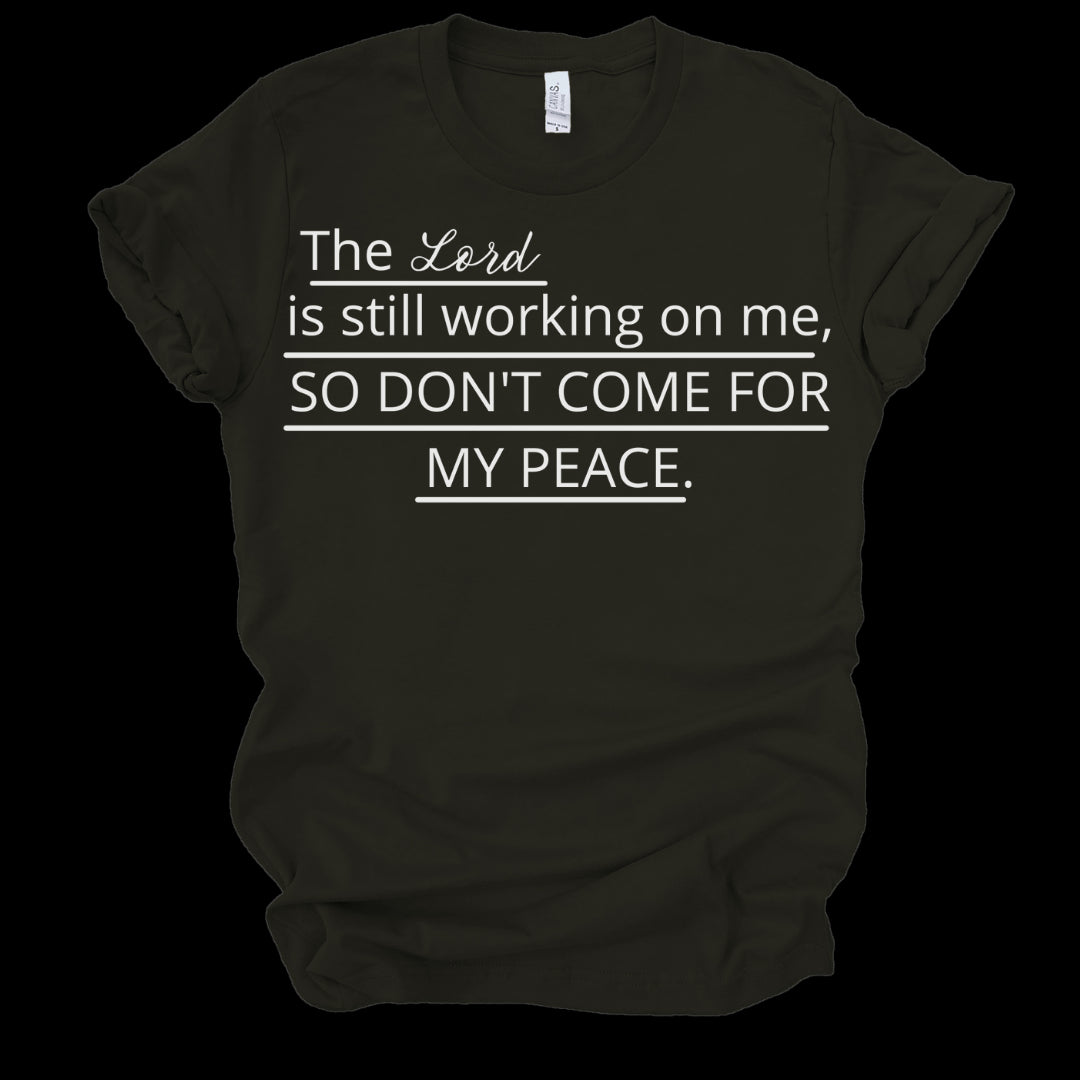 THE LORD IS STILL WORKING ON ME, SO DON'T COME FOR MY PEACE - BLACK Shirts & Tops Merchanaire