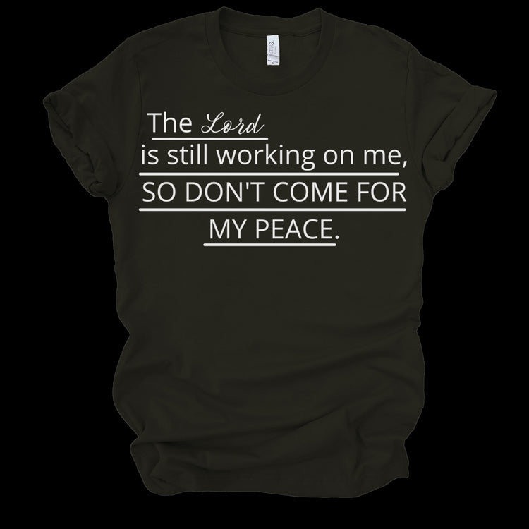 THE LORD IS STILL WORKING ON ME, SO DON'T COME FOR MY PEACE - BLACK Shirts & Tops Merchanaire