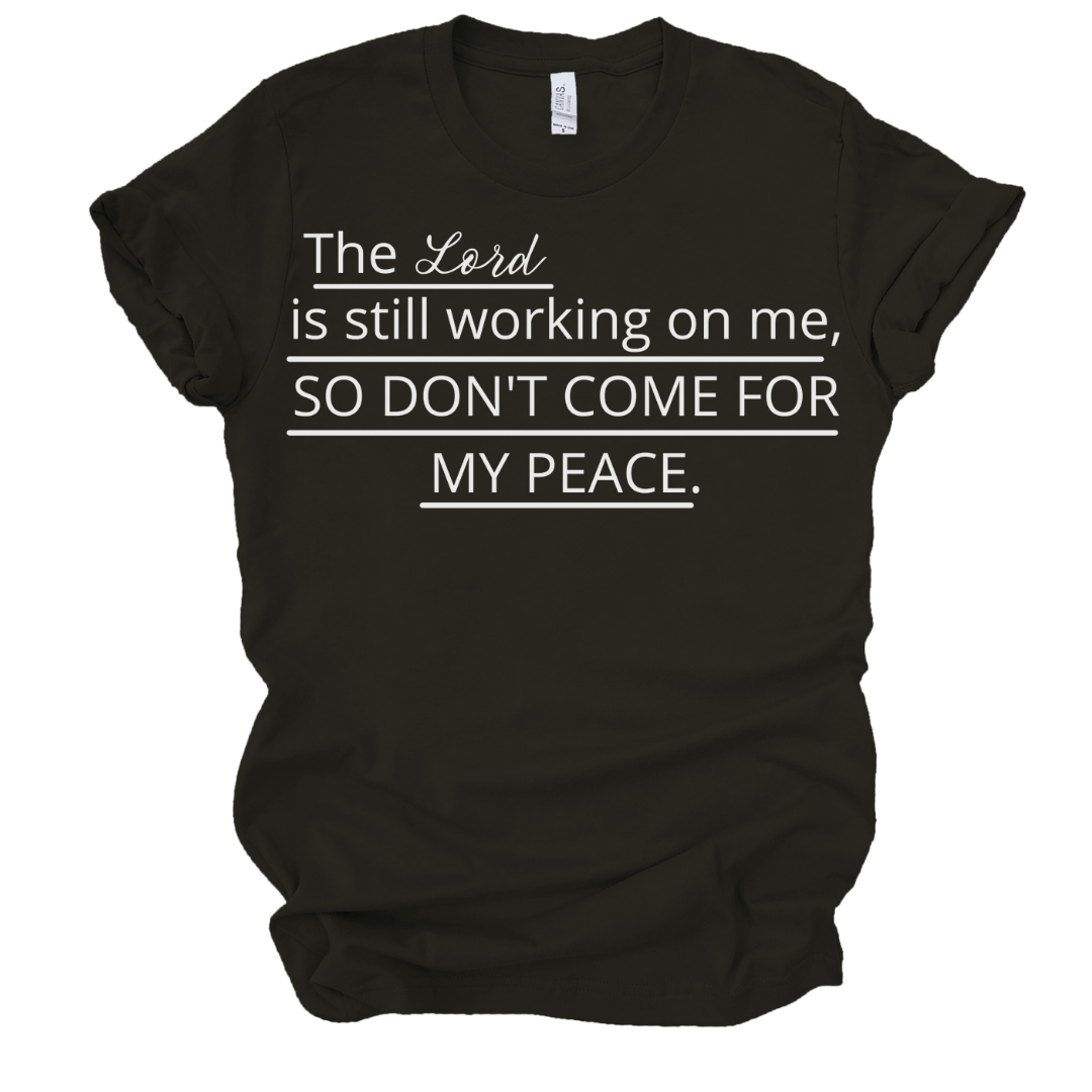 THE LORD IS STILL WORKING ON ME, SO DON'T COME FOR MY PEACE - BLACK Shirts & Tops Merchanaire