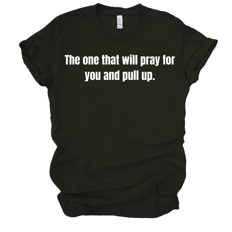 The one that will pray for you and pull up - BLACK T - SHIRT Merchanaire