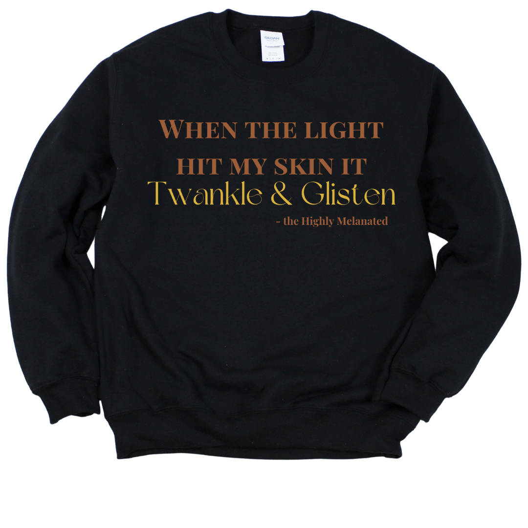 WHEN THE LIGHT HIT MY SKIN IT TWANKLE & GLISTEN - BLACK SWEATSHIRT Merchanaire