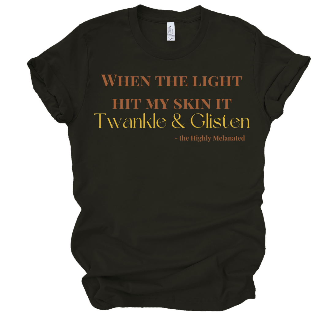 WHEN THE LIGHT HIT MY SKIN IT TWANKLE & GLISTEN - BLACK T-Shirt Merchanaire