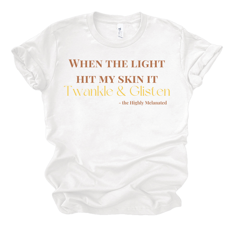 WHEN THE LIGHT HIT MY SKIN IT TWANKLE & GLISTEN - WHITE T-Shirt Merchanaire